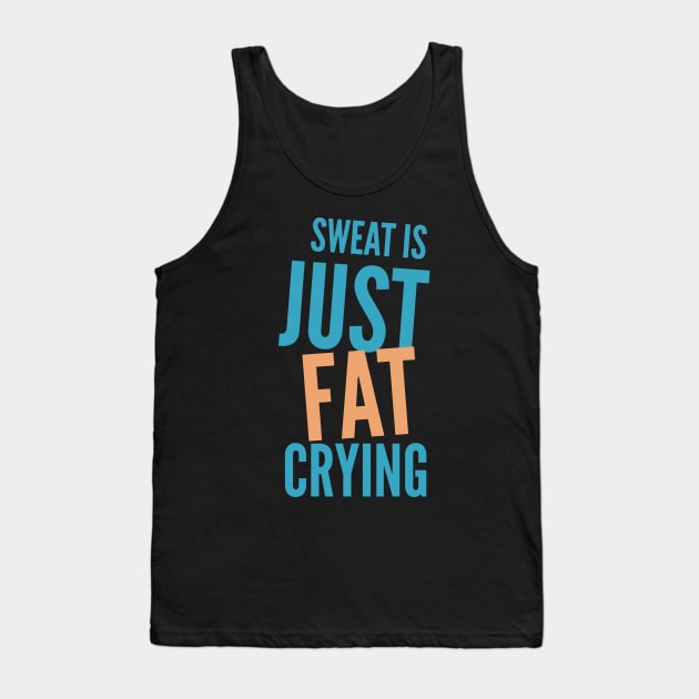 Sweat Is Just Fat Crying, Funny Exercise Design Tank Top by docferds